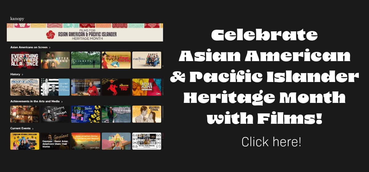 Asian American & Pacific Islander Heritage month Kanopy Category - Click here