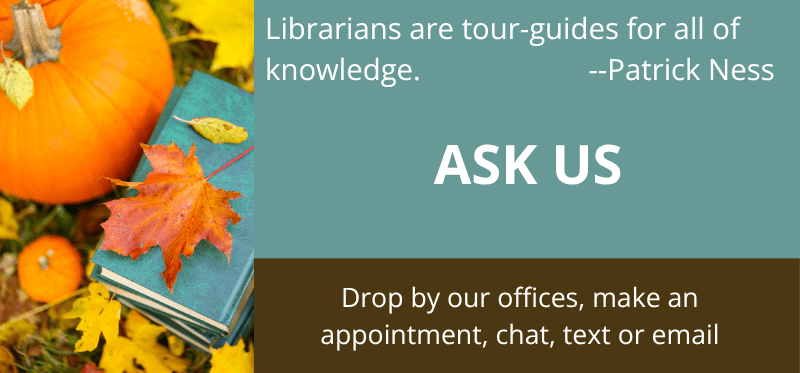 Library Ask Us Help. Stop by offices, make appointment, chat, text, or email us.