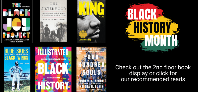 Black History Month. Check out the 2nd floor book display or click to view recommended reads!