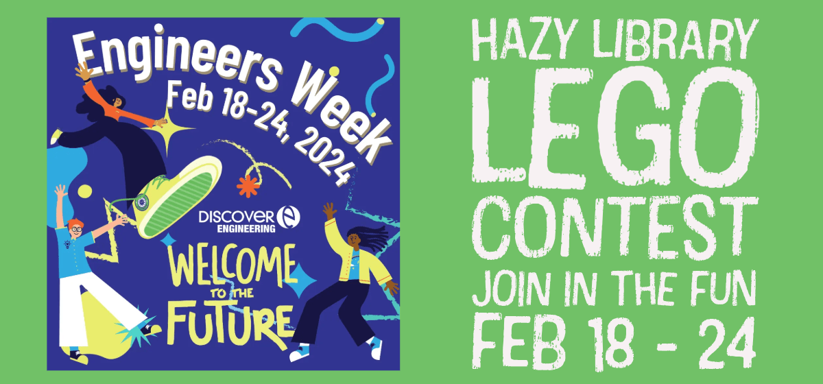 Engineering week Lego Contest Feb 18- 24. Visit the Hazy Library for more information!